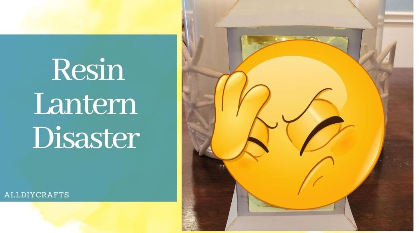 Resin lantern disaster: what went wrong and lessons learned